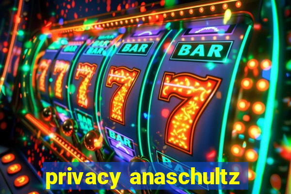 privacy anaschultz